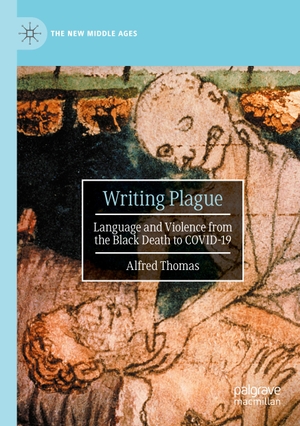 Thomas, Alfred. Writing Plague - Language and Violence from the Black Death to COVID-19. Springer International Publishing, 2023.