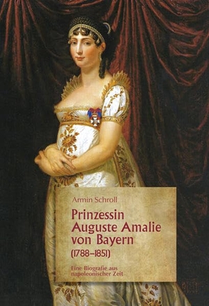 Schroll, Armin. Prinzessin Auguste Amalie von Bayern 1788-1851 - Eine Biographie aus napoleonischer Zeit. AVM, 2026.