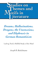Dreams, Hallucinations, Dragons, the Unconscious, and Ekphrasis in German Romanticism