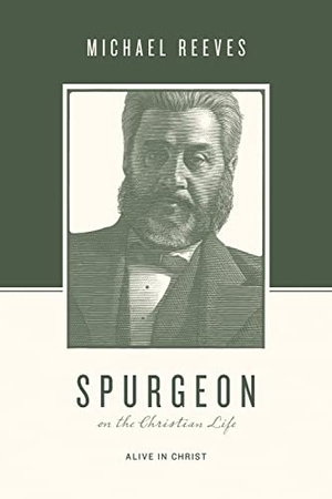 Reeves, Michael. Spurgeon on the Christian Life - Alive in Christ. Crossway, 2018.
