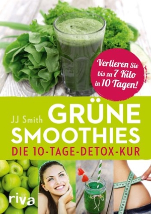 Smith, J. J.. Grüne Smoothies - Die 10-Tage-Detox-Kur. riva Verlag, 2014.