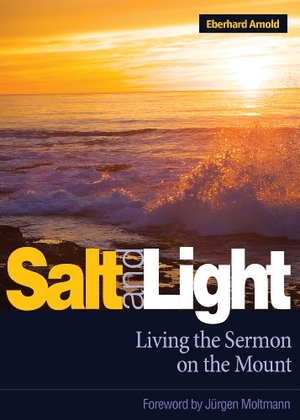 Arnold, Eberhard. Salt and Light - Living the Sermon on the Mount. Plough Publishing House, 2014.