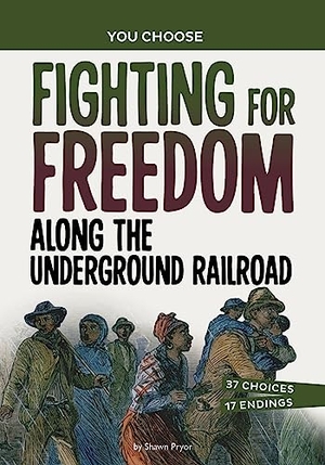 Pryor, Shawn. Fighting for Freedom Along the Underground Railroad - A History Seeking Adventure. Capstone, 2023.