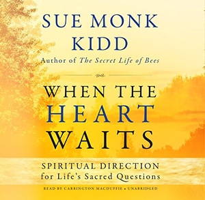 Kidd, Sue Monk. When the Heart Waits: Spiritual Direction for Life's Sacred Questions. HighBridge Audio, 2018.
