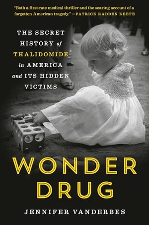 Vanderbes, Jennifer. Wonder Drug - The Secret History of Thalidomide in America and Its Hidden Victims. Random House Publishing Group, 2023.