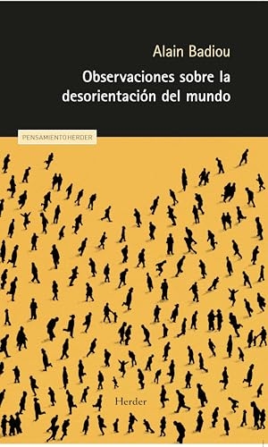 Badiou, Alain. Observaciones Sobre La Desorientacion del Mundo. Herder & Herder, 2025.