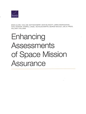 Alkire, Brien / Predd, Joel B et al. Enhancing Assessments of Space Mission Assurance. RAND Corporation, 2021.
