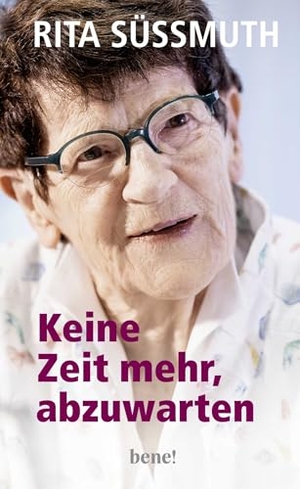 Süssmuth, Rita. Keine Zeit mehr, abzuwarten - Das Manifest einer der angesehensten Politikerinnen Deutschlands. bene!, 2022.