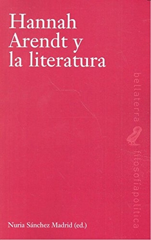 Sánchez Madrid, Nuria. Hannah Arendt y la literatura. Edicions Bellaterra, 2016.