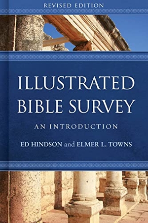 Hindson, Ed / Elmer L Towns. Illustrated Bible Survey - An Introduction. B&H Publishing Group, 2017.