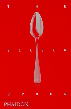 Phaidon. The Silver Spoon New Edition. Phaidon Press Ltd, 2011.