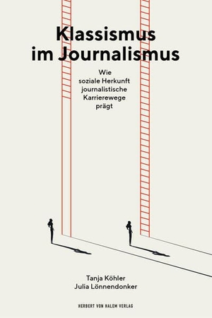 Köhler, Tanja / Julia Lönnendonker. Klassismus im Journalismus - Wie soziale Herkunft journalistische Karrierewege prägt. Herbert von Halem Verlag, 2026.