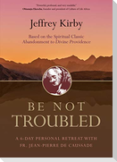 Be Not Troubled
