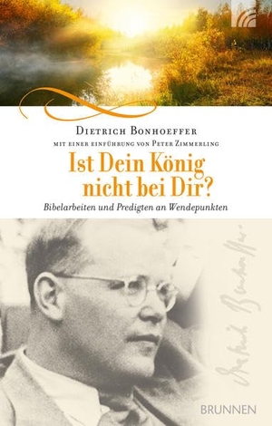 Bonhoeffer, Dietrich. Ist Dein König nicht bei Dir? - Bibelarbeiten und Predigten an Wendepunkten. Brunnen-Verlag GmbH, 2020.
