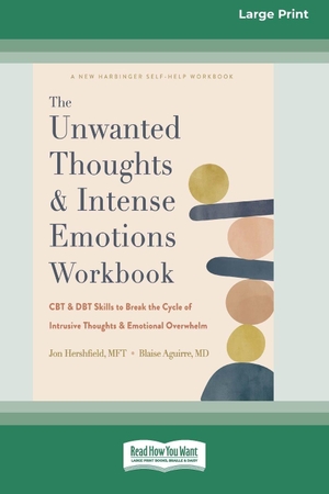 Hershfield, Jon. The Unwanted Thoughts and Intense Emotions Workbook - CBT and DBT Skills to Break the Cycle of Intrusive Thoughts and Emotional Overwhelm (16pt Large Print Edition). ReadHowYouWant, 2024.