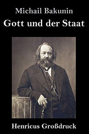 Bakunin, Michail. Gott und der Staat (Großdruck). Henricus, 2019.
