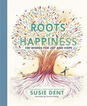 Dent, Susie. Roots of Happiness - 100 Words for Joy and Hope from Britain's Most-Loved Word Expert. Penguin, 2023.