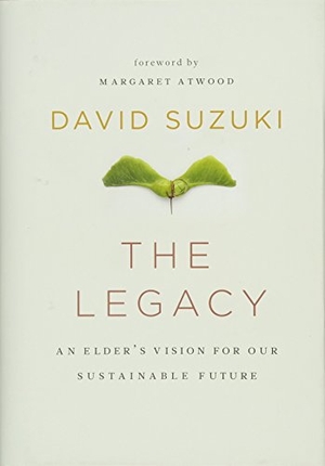 Suzuki, David. The Legacy - An Elder's Vision for Our Sustainable Future. Greystone Books, 2010.