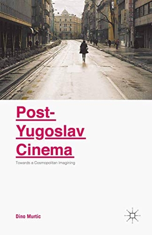 Murtic, Dino. Post-Yugoslav Cinema - Towards a Cosmopolitan Imagining. Palgrave Macmillan UK, 2018.