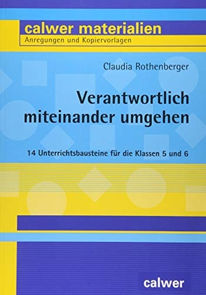 Rothenberger, Claudia. Verantwortlich miteinander umgehen - 14 Unterrichtsbausteine für die Klassen 5 und 6. Calwer Verlag GmbH, 2018.