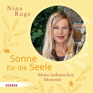 Ruge, Nina. Sonne für die Seele - Meine toskanischen Momente. Herder Verlag GmbH, 2022.