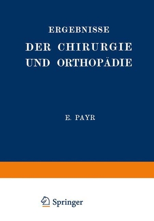 Küttner, Hermann / Erwin Payr. Ergebnisse der Chirurgie und Orthopädie - Fünfzehnter Band. Springer Berlin Heidelberg, 1922.