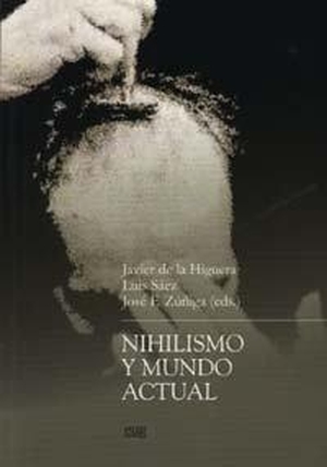 Higuera Espín, Javier de la / Zúñiga García, José Francisco et al. Nihilismo y mundo actual. Editorial Universidad de Granada, 2009.