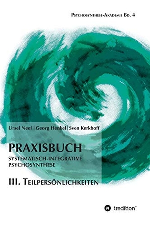 Henkel, Georg / Kerkhoff, Sven et al. Praxisbuch Systematisch-Integrative Psychosynthese: III. Teilpersönlichkeiten. tredition, 2018.