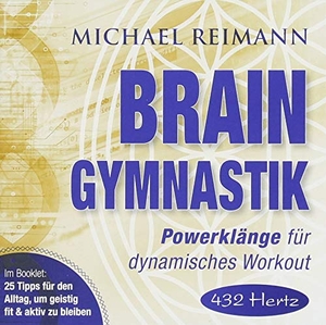 Reimann, Michael. Brain Gymnastik [432 Hertz] - Powerklänge für dynamisches Workout. AMRA Verlag, 2018.