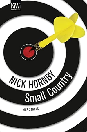 Hornby, Nick. Small Country - Vier Storys. - Not a Star, Otherwise Pandemonium, Small Country and Nipple Jesus. Kiepenheuer & Witsch, 2013.