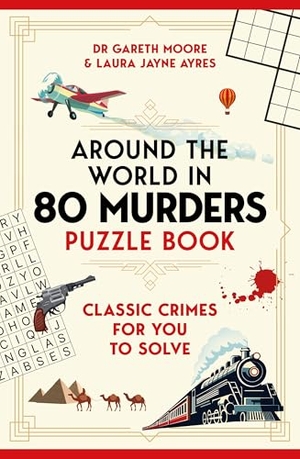 Moore, Gareth / Laura Jayne Ayres. Around the World in 80 Murders Puzzle Book - Classic crimes for you to solve. Pan Macmillan, 2026.