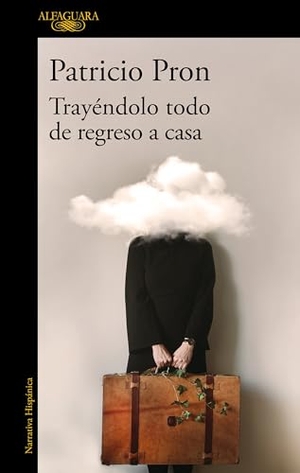 Pron, Patricio. Trayéndolo Todo de Regreso a Casa / Bringing It All Back Home. Prh Grupo Editorial, 2021.