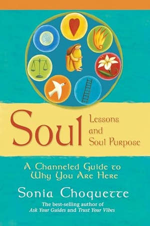Choquette, Sonia. Soul Lessons and Soul Purpose - A Channeled Guide to Why You Are Here. Penguin Random House LLC, 2008.