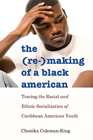 Coleman-King, Chonika. The (Re-)Making of a Black American - Tracing the Racial and Ethnic Socialization of Caribbean American Youth. Peter Lang, 2014.