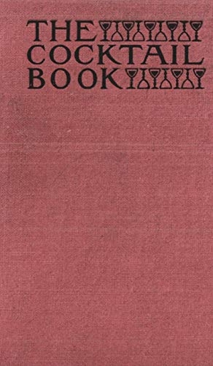 The St. Botolph Society. The Cocktail Book 1926 Reprint - A Sideboard Manual for Gentlemen. Chump Change, 2019.