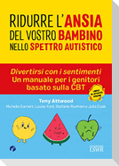 Ridurre l'ansia del vostro bambino nello spettro. Divertirsi con i sentimenti. Un manuale per i genitori basato sulla CBT autistico