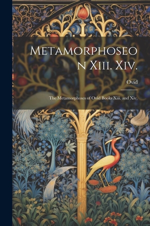Ovid. Metamorphoseon Xiii. Xiv. - The Metamorphoses of Ovid Books Xiii. and Xiv.. Creative Media Partners, LLC, 2023.