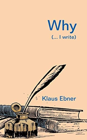 Ebner, Klaus. Why - (... I write). Books on Demand, 2020.
