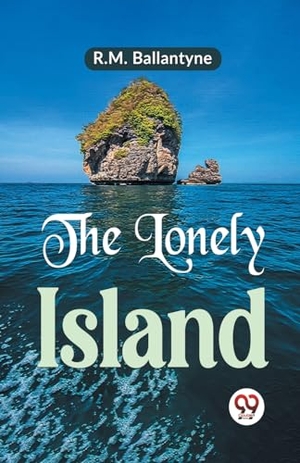 Ballantyne, R. M.. The Lonely Island. Double9 Books, 2023.
