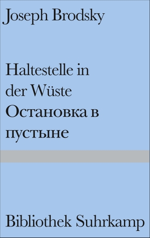 Brodsky, Joseph. Haltestelle in der Wüste - Gedichte. Russisch und deutsch. Suhrkamp Verlag AG, 1997.