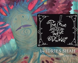 Shah, Idries. The Man, The Tree and The Wolf. Isf Publishing, 2024.