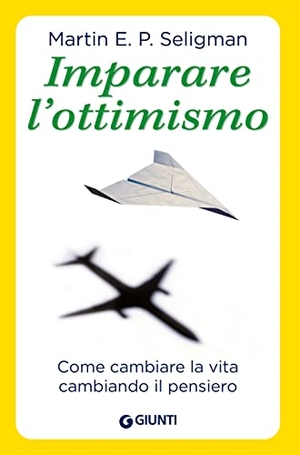 Seligman, Martin E. P.. Imparare l'ottimismo. Come cambiare la vita cambiando il pensiero. Giunti Psicologia.IO, 2013.