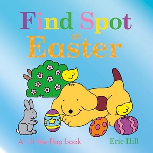 Hill, Eric. Find Spot at Easter - A Lift-The-Flap Book. Penguin Young Readers Group, 2023.