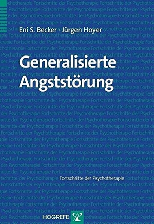 Becker, Eni S. / Jürgen Hoyer. Generalisierte Angststörung. Hogrefe Verlag GmbH + Co., 2005.