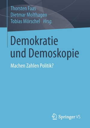Faas, Thorsten / Tobias Mörschel et al (Hrsg.). Demokratie und Demoskopie - Machen Zahlen Politik?. Springer Fachmedien Wiesbaden, 2016.