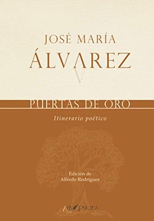 Álvarez, José María / José María Álvarez. Puertas de oro : itinerario poético. Ars Poetica, 2021.