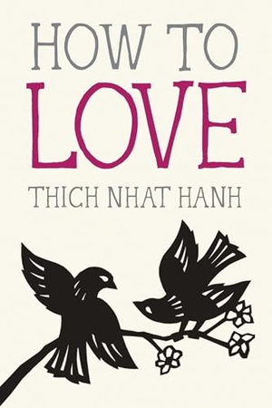 Nhat Hanh, Thich. How to Love. Parallax Press, 2014.