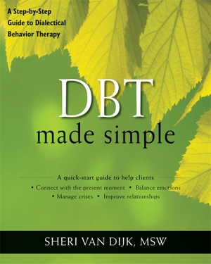 Dijk, Sheri van. DBT Made Simple - A Step-by-Step Guide to Dialectical Behavior Therapy. New Harbinger Publications, 2013.