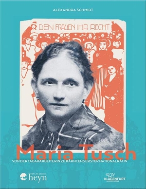Schmidt, Alexandra. Maria Tusch - Von der Tabakarbeiterin zu Kärntens erster Nationalrätin. Heyn, Johannes, 2025.
