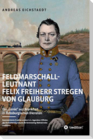 Feldmarschall-Leutnant Felix Freiherr Stregen von Glauburg